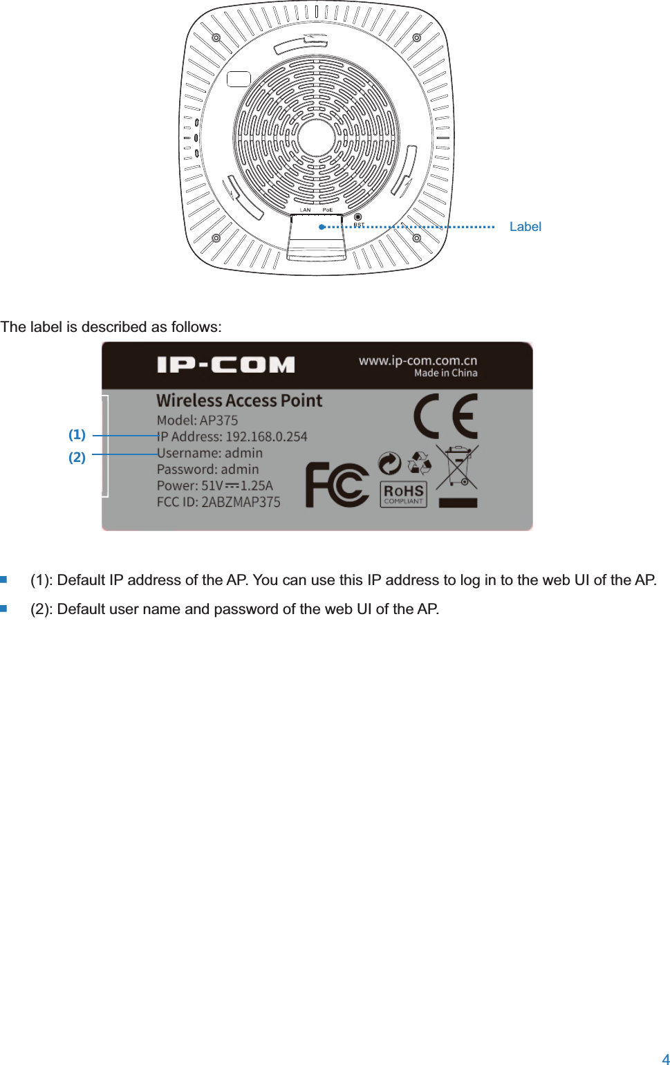  4    The label is described as follows:    (1): Default IP address of the AP. You can use this IP address to log in to the web UI of the AP.  (2): Default user name and password of the web UI of the AP.  Label 