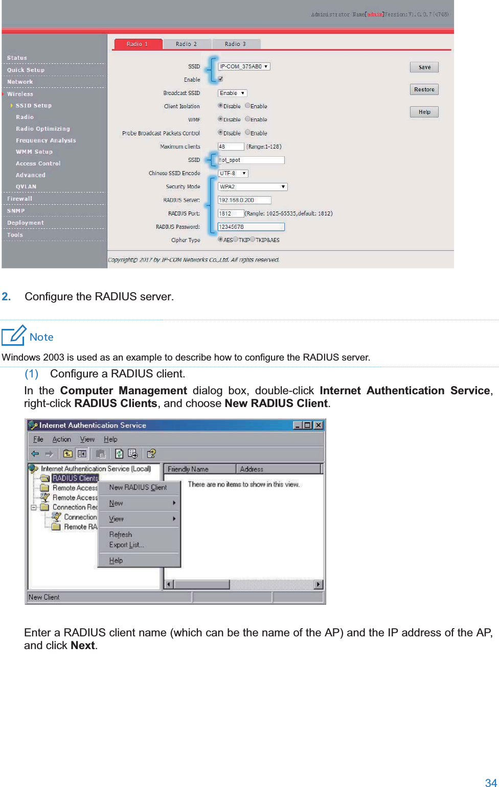  34   2. Configure the RADIUS server. 4UZK Windows 2003 is used as an example to describe how to configure the RADIUS server. (1)  Configure a RADIUS client. In the Computer Management dialog box, double-click Internet Authentication Service, right-click RADIUS Clients, and choose New RADIUS Client.  Enter a RADIUS client name (which can be the name of the AP) and the IP address of the AP, and click Next. 