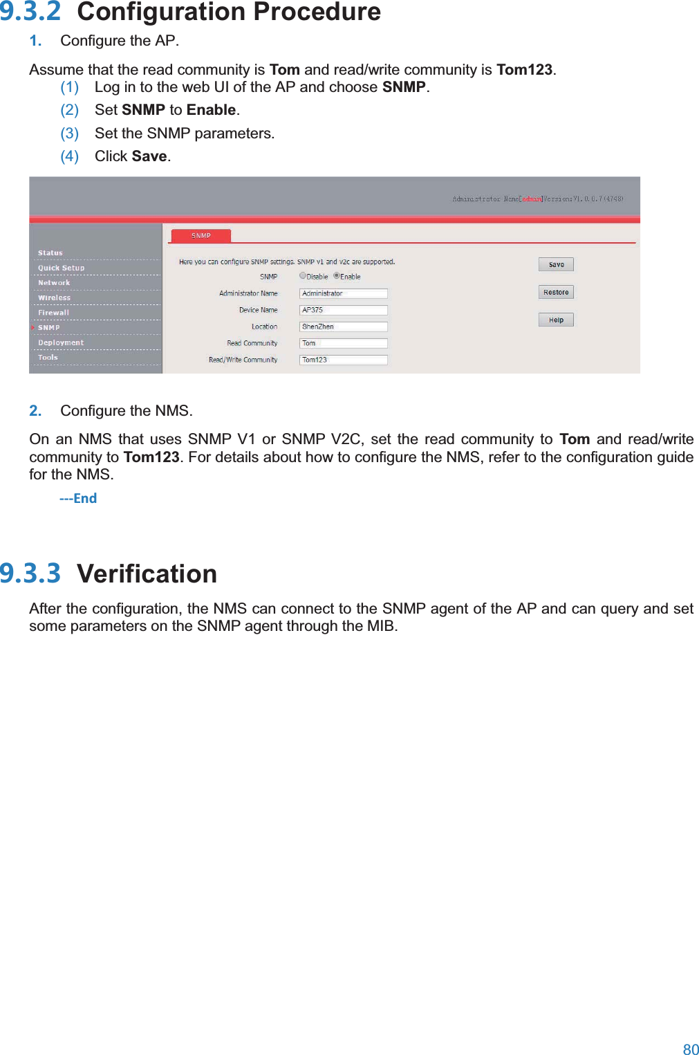  80   Configuration Procedure1. Configure the AP. Assume that the read community is Tom and read/write community is Tom123. (1)  Log in to the web UI of the AP and choose SNMP. (2)  Set SNMP to Enable. (3)  Set the SNMP parameters. (4)  Click Save.  2. Configure the NMS. On an NMS that uses SNMP V1 or SNMP V2C, set the read community to Tom and read/write community to Tom123. For details about how to configure the NMS, refer to the configuration guide for the NMS. ---End  VerificationAfter the configuration, the NMS can connect to the SNMP agent of the AP and can query and set some parameters on the SNMP agent through the MIB.  