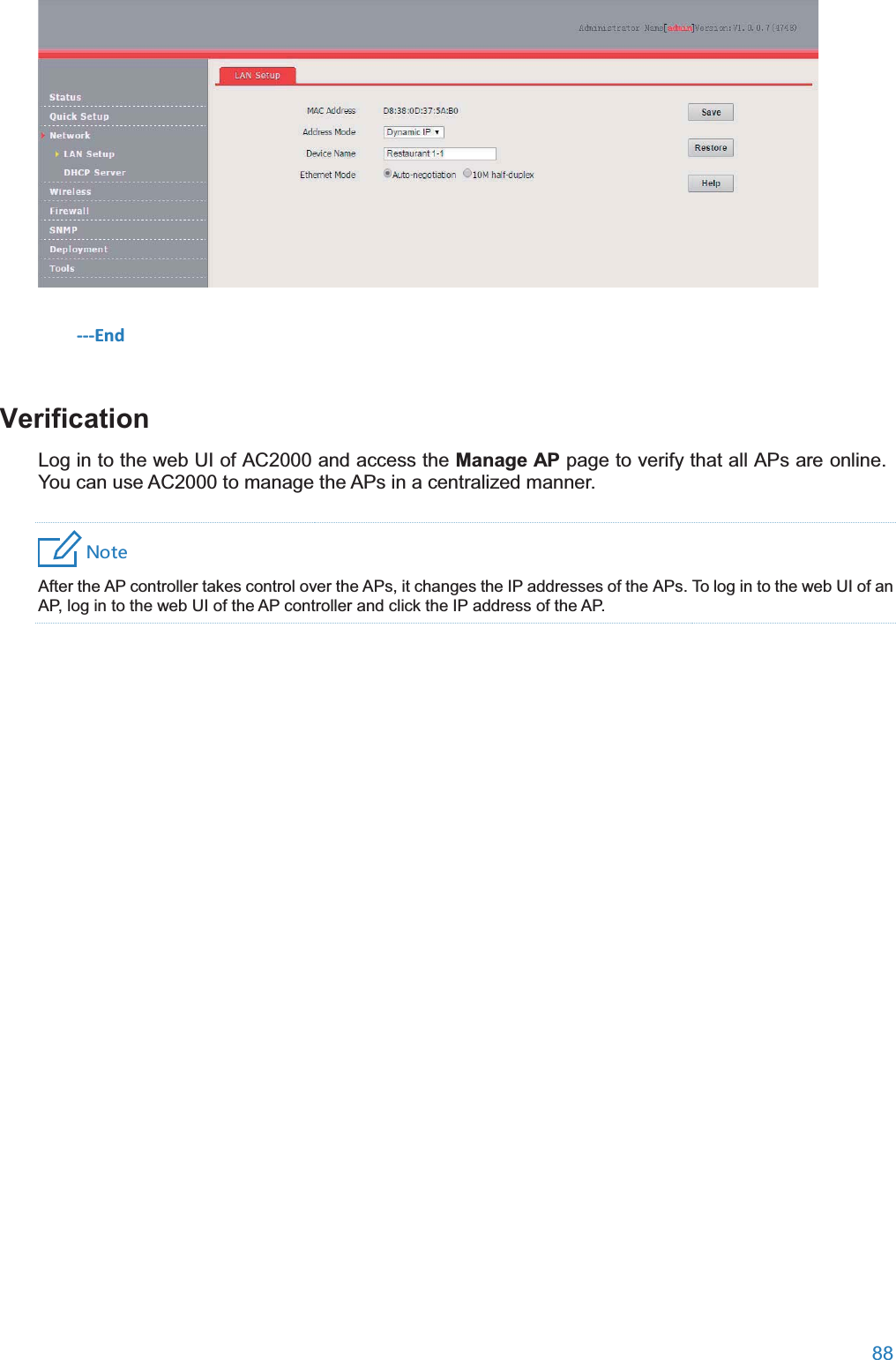  88   ---End VerificationLog in to the web UI of AC2000 and access the Manage AP page to verify that all APs are online. You can use AC2000 to manage the APs in a centralized manner. 4UZK After the AP controller takes control over the APs, it changes the IP addresses of the APs. To log in to the web UI of an AP, log in to the web UI of the AP controller and click the IP address of the AP.  