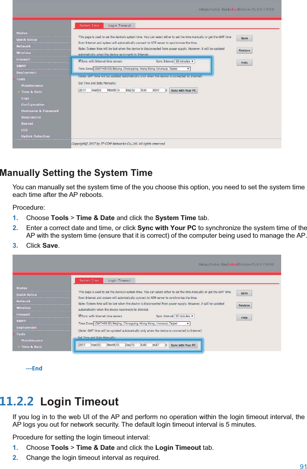  91   Manually Setting the System TimeYou can manually set the system time of the you choose this option, you need to set the system time each time after the AP reboots. Procedure: 1. Choose Tools &gt; Time &amp; Date and click the System Time tab. 2. Enter a correct date and time, or click Sync with Your PC to synchronize the system time of the AP with the system time (ensure that it is correct) of the computer being used to manage the AP.   3. Click Save.  ---End  Login TimeoutIf you log in to the web UI of the AP and perform no operation within the login timeout interval, the AP logs you out for network security. The default login timeout interval is 5 minutes. Procedure for setting the login timeout interval: 1. Choose Tools &gt; Time &amp; Date and click the Login Timeout tab. 2. Change the login timeout interval as required. 