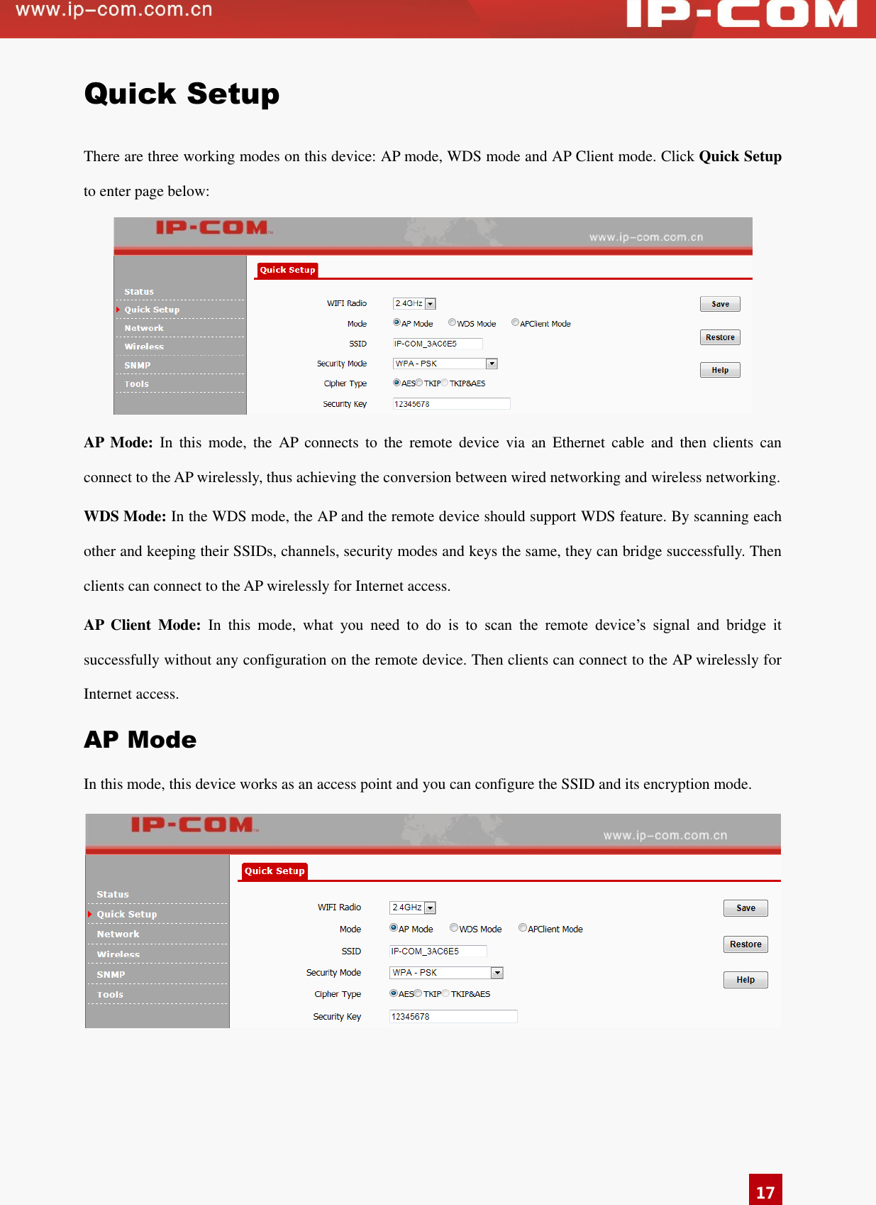   17 Quick Setup There are three working modes on this device: AP mode, WDS mode and AP Client mode. Click Quick Setup to enter page below:  AP  Mode:  In  this  mode,  the  AP  connects  to  the  remote  device  via  an  Ethernet  cable  and  then  clients  can connect to the AP wirelessly, thus achieving the conversion between wired networking and wireless networking.   WDS Mode: In the WDS mode, the AP and the remote device should support WDS feature. By scanning each other and keeping their SSIDs, channels, security modes and keys the same, they can bridge successfully. Then clients can connect to the AP wirelessly for Internet access. AP  Client  Mode:  In  this  mode,  what  you  need  to  do  is  to  scan  the  remote  device’s  signal  and  bridge  it successfully without any configuration on the remote device. Then clients can connect to the AP wirelessly for Internet access. AP Mode In this mode, this device works as an access point and you can configure the SSID and its encryption mode.    