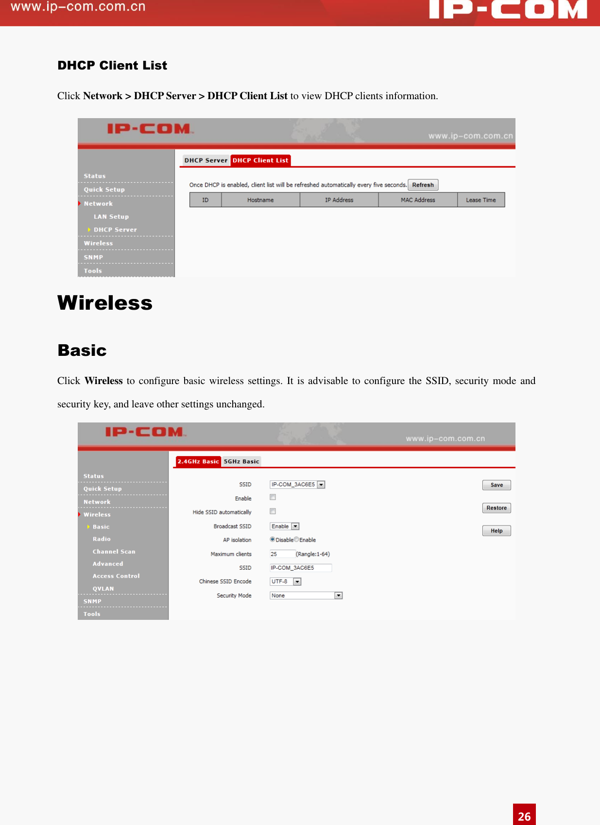   26 DHCP Client List Click Network &gt; DHCP Server &gt; DHCP Client List to view DHCP clients information.    Wireless Basic Click Wireless to configure basic wireless settings. It is advisable to configure the SSID, security mode and security key, and leave other settings unchanged.    