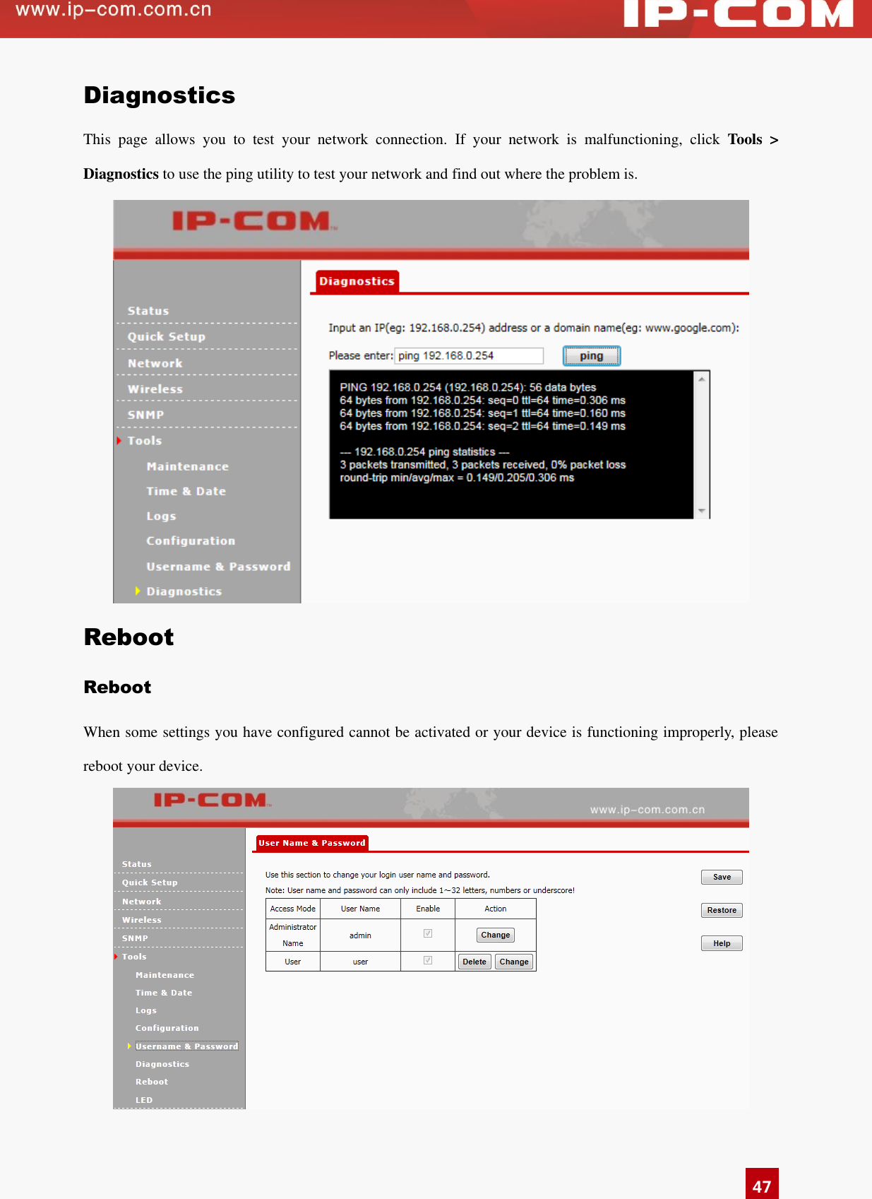   47 Diagnostics This  page  allows  you  to  test  your  network  connection.  If  your  network  is  malfunctioning,  click  Tools  &gt; Diagnostics to use the ping utility to test your network and find out where the problem is.  Reboot Reboot   When some settings you have configured cannot be activated or your device is functioning improperly, please reboot your device.    