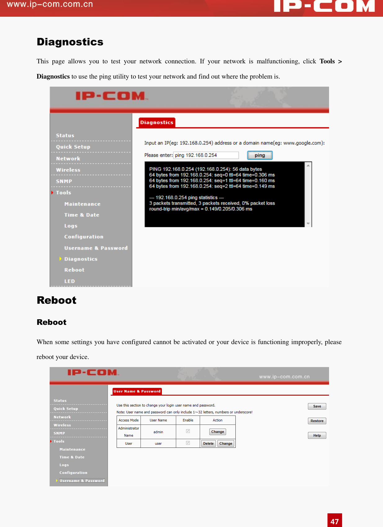   47 Diagnostics This  page  allows  you  to  test  your  network  connection.  If  your  network  is  malfunctioning,  click  Tools  &gt; Diagnostics to use the ping utility to test your network and find out where the problem is.  Reboot Reboot   When some settings you have configured cannot be activated or your device is functioning improperly, please reboot your device.    