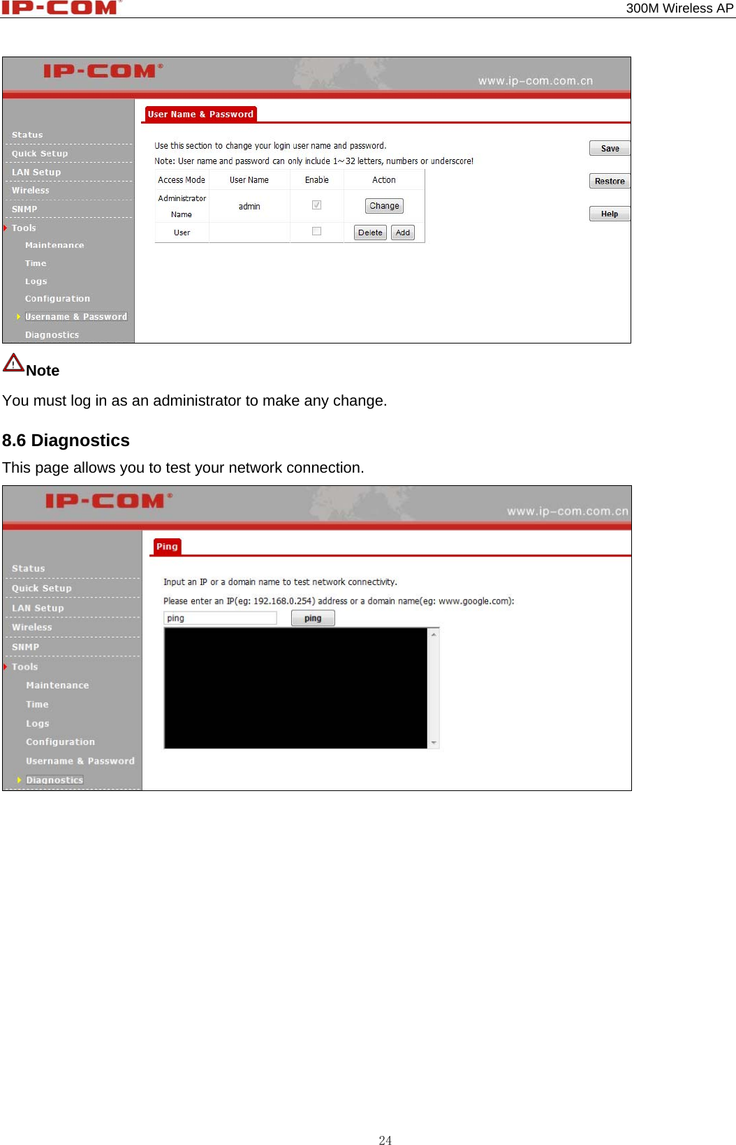                                                                                           300M Wireless AP 24  Note  You must log in as an administrator to make any change. 8.6 Diagnostics This page allows you to test your network connection.     