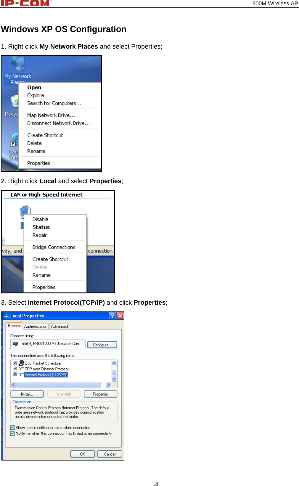                                                                                           300M Wireless AP 28 Windows XP OS Configuration 1. Right click My Network Places and select Properties;  2. Right click Local and select Properties;  3. Select Internet Protocol(TCP/IP) and click Properties;  