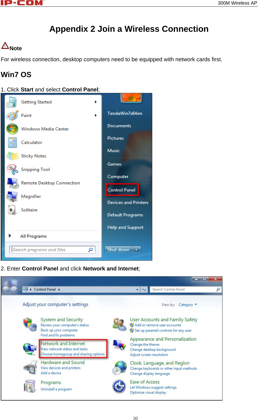                                                                                           300M Wireless AP 30 Appendix 2 Join a Wireless Connection Note  For wireless connection, desktop computers need to be equipped with network cards first. Win7 OS 1. Click Start and select Control Panel;  2. Enter Control Panel and click Network and Internet;  