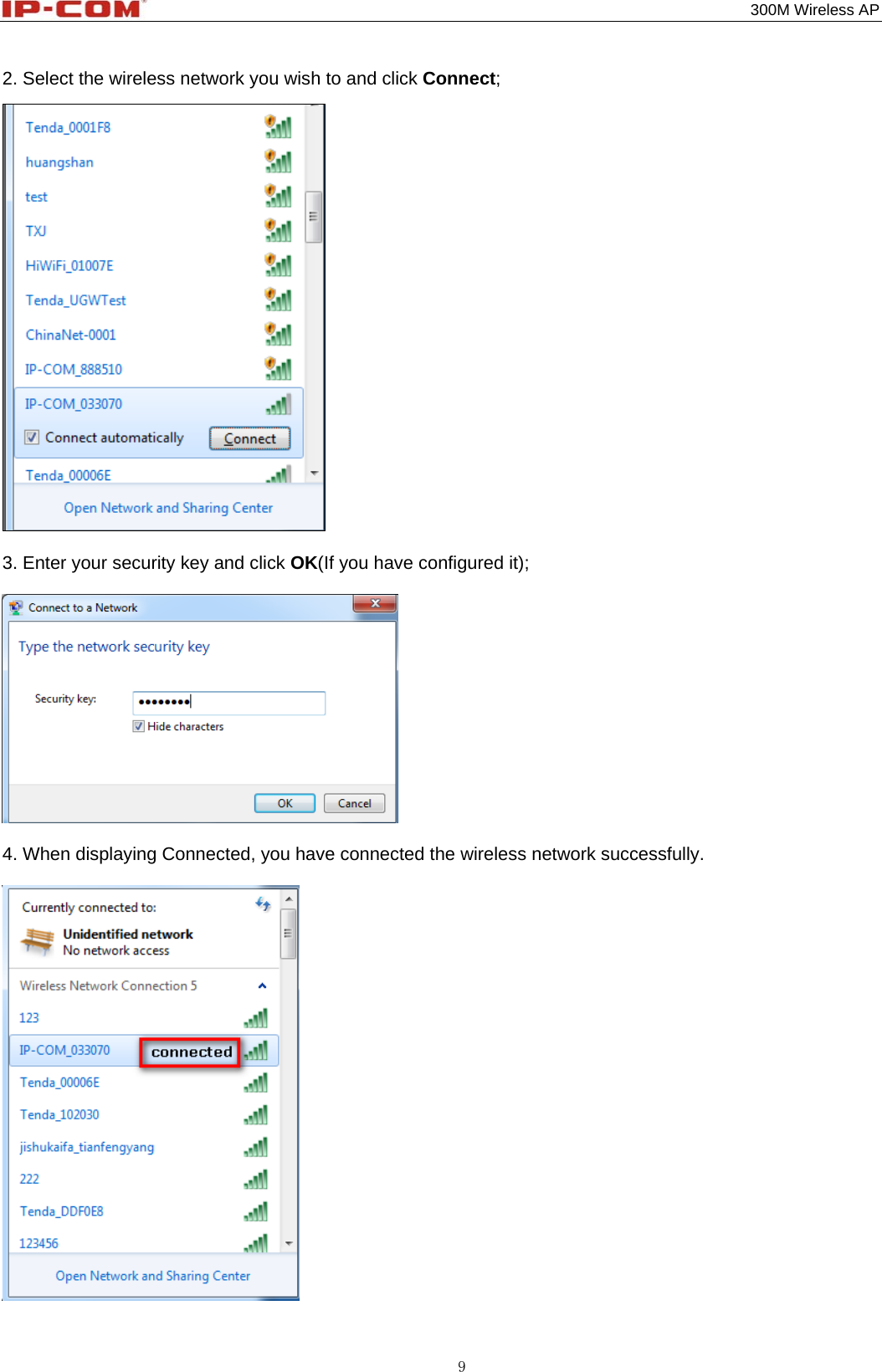                                                                                           300M Wireless AP 9 2. Select the wireless network you wish to and click Connect;   3. Enter your security key and click OK(If you have configured it);    4. When displaying Connected, you have connected the wireless network successfully.      