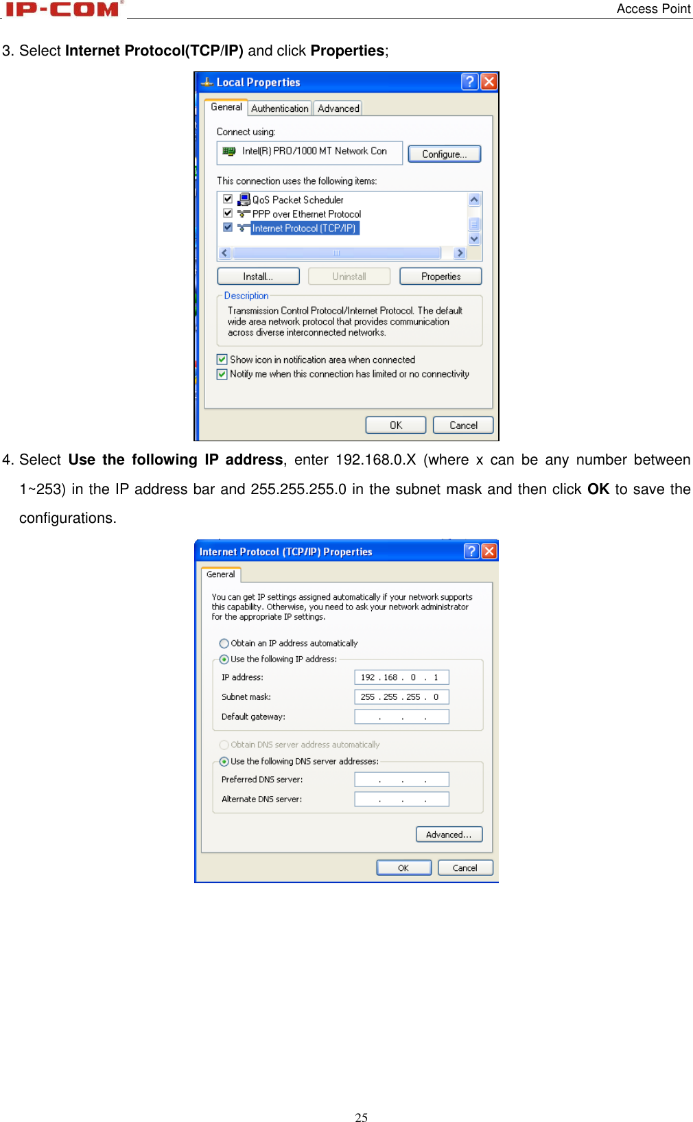   Access Point 25  3. Select Internet Protocol(TCP/IP) and click Properties;  4. Select  Use  the  following  IP  address,  enter  192.168.0.X  (where  x  can  be  any  number  between 1~253) in the IP address bar and 255.255.255.0 in the subnet mask and then click OK to save the configurations.       