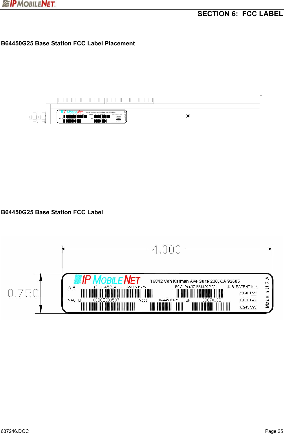  SECTION 6:  FCC LABEL   637246.DOC   Page 25  B64450G25 Base Station FCC Label Placement                B64450G25 Base Station FCC Label        ModelSNMAC  ID6,243,3936,018,6475,640,695U.S. PATENT  Nos.Made in U.S.A16842 Von Karman Av e Suite  200, CA 92606