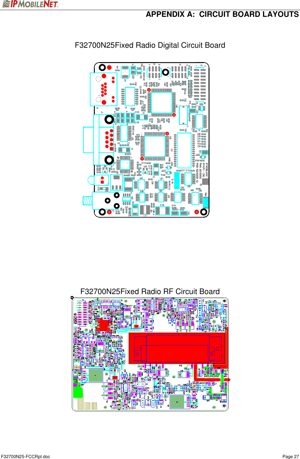  APPENDIX A:  CIRCUIT BOARD LAYOUTS F32700N25-FCCRpt.doc    Page 27   F32700N25Fixed Radio Digital Circuit Board                            F32700N25Fixed Radio RF Circuit Board   +++++++