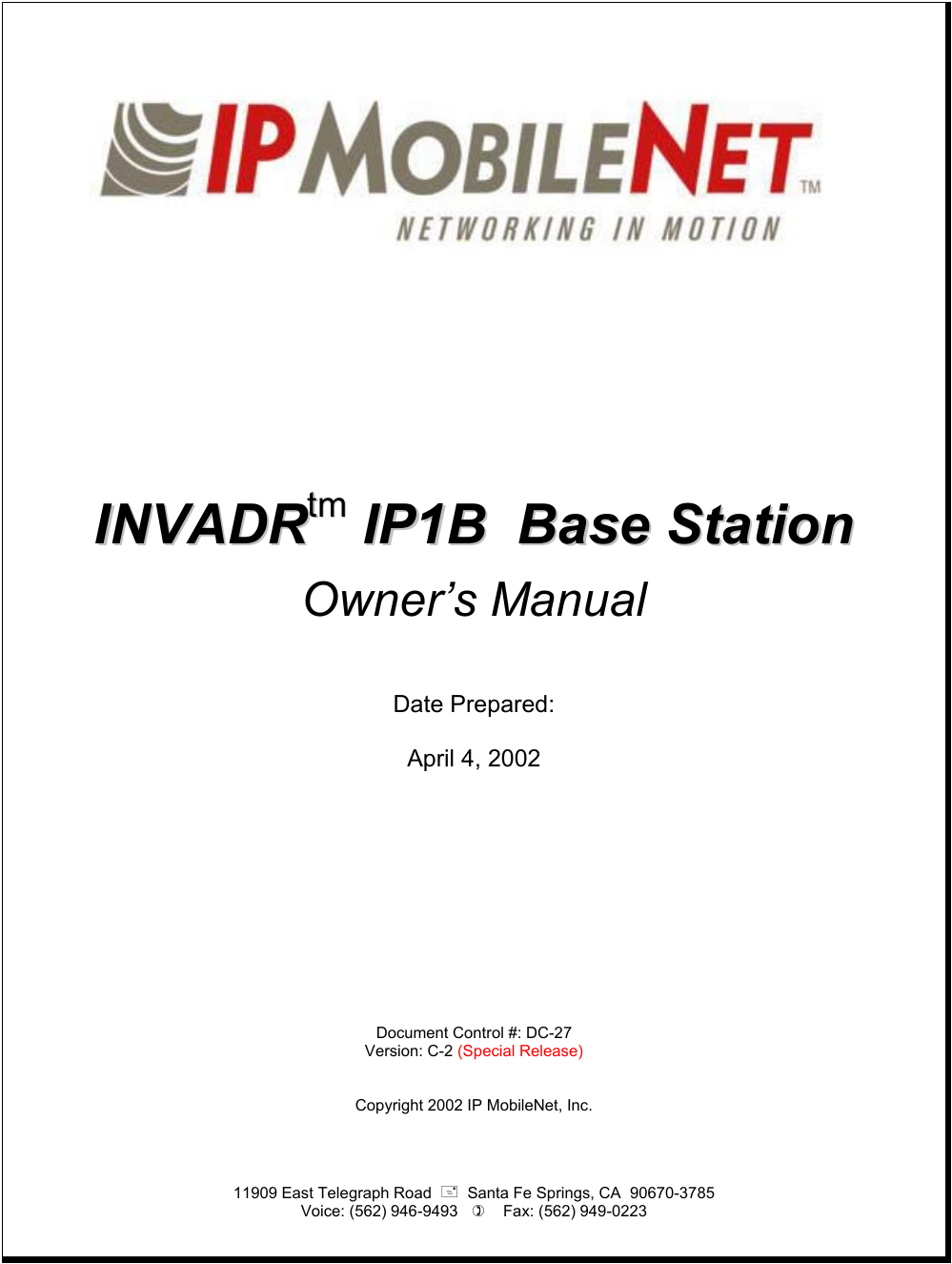                 IINNVVAADDRRttmm  IIPP11BB    BBaassee  SSttaattiioonn  Owner’s Manual   Date Prepared:   April 4, 2002            Document Control #: DC-27 Version: C-2 (Special Release)   Copyright 2002 IP MobileNet, Inc.    11909 East Telegraph Road    Santa Fe Springs, CA  90670-3785 Voice: (562) 946-9493       Fax: (562) 949-0223    