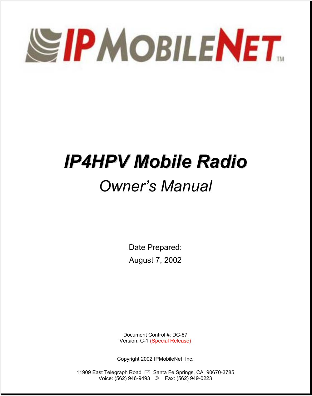               IIPP44HHPPVV  MMoobbiillee  RRaaddiioo  Owner’s Manual      Date Prepared:   August 7, 2002          Document Control #: DC-67 Version: C-1 (Special Release)   Copyright 2002 IPMobileNet, Inc.  11909 East Telegraph Road    Santa Fe Springs, CA  90670-3785 Voice: (562) 946-9493       Fax: (562) 949-0223    