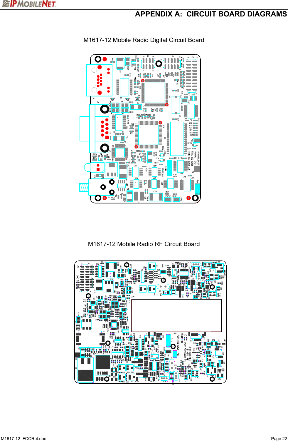  APPENDIX A:  CIRCUIT BOARD DIAGRAMS M1617-12_FCCRpt.doc   Page 22   M1617-12 Mobile Radio Digital Circuit Board                             M1617-12 Mobile Radio RF Circuit Board                   ++++++++++++++++++++