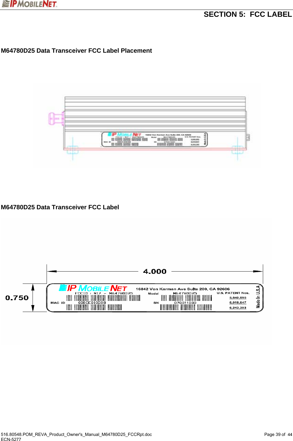   SECTION 5:  FCC LABEL  516.80548.POM_REVA_Product_Owner&apos;s_Manual_M64780D25_FCCRpt.doc Page 39 of  44 ECN-5277  44   M64780D25 Data Transceiver FCC Label Placement            M64780D25 Data Transceiver FCC Label  