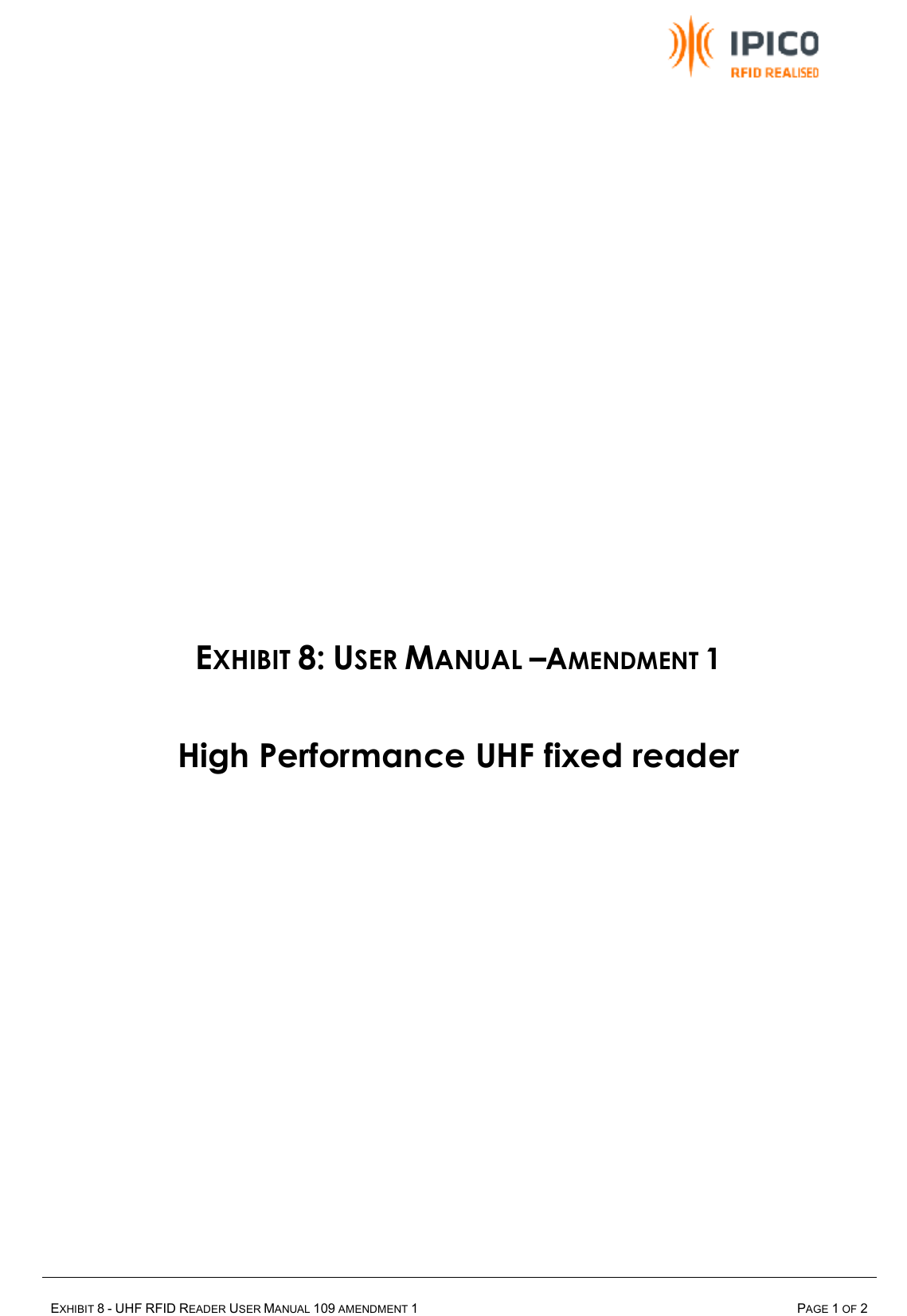     EXHIBIT 8 - UHF RFID READER USER MANUAL 109 AMENDMENT 1  PAGE 1 OF 2           EXHIBIT 8: USER MANUAL –AMENDMENT 1 High Performance UHF fixed reader