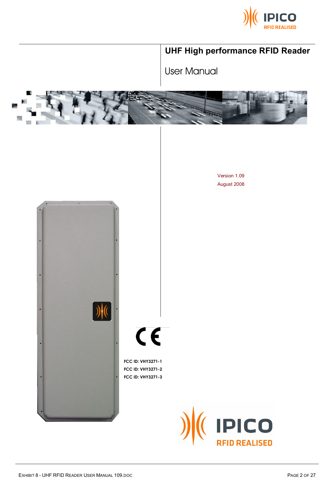     EXHIBIT 8 - UHF RFID READER USER MANUAL 109.DOC  PAGE 2 OF 27                                                 FCC ID: VHY3271-1      FCC ID: VHY3271-2      FCC ID: VHY3271-3      Version 1.09 August 2008 UHF High performance RFID Reader User Manual 