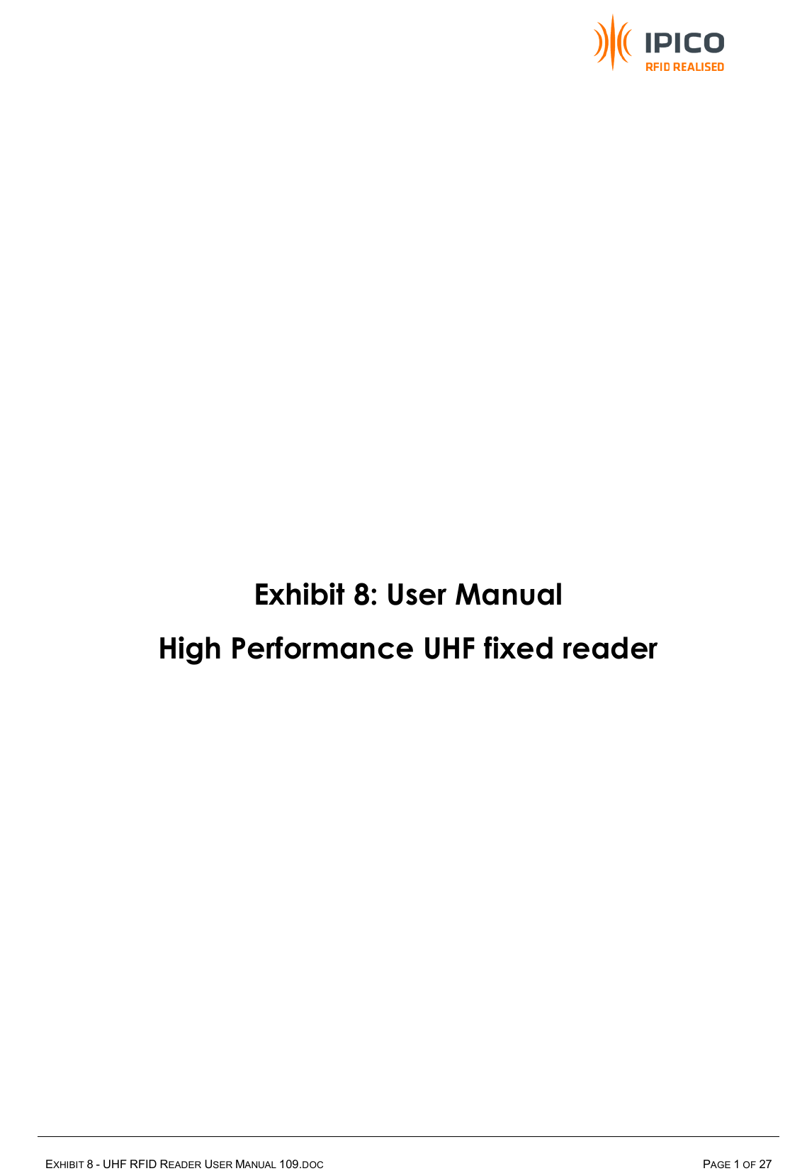     EXHIBIT 8 - UHF RFID READER USER MANUAL 109.DOC  PAGE 1 OF 27           Exhibit 8: User Manual  High Performance UHF fixed reader