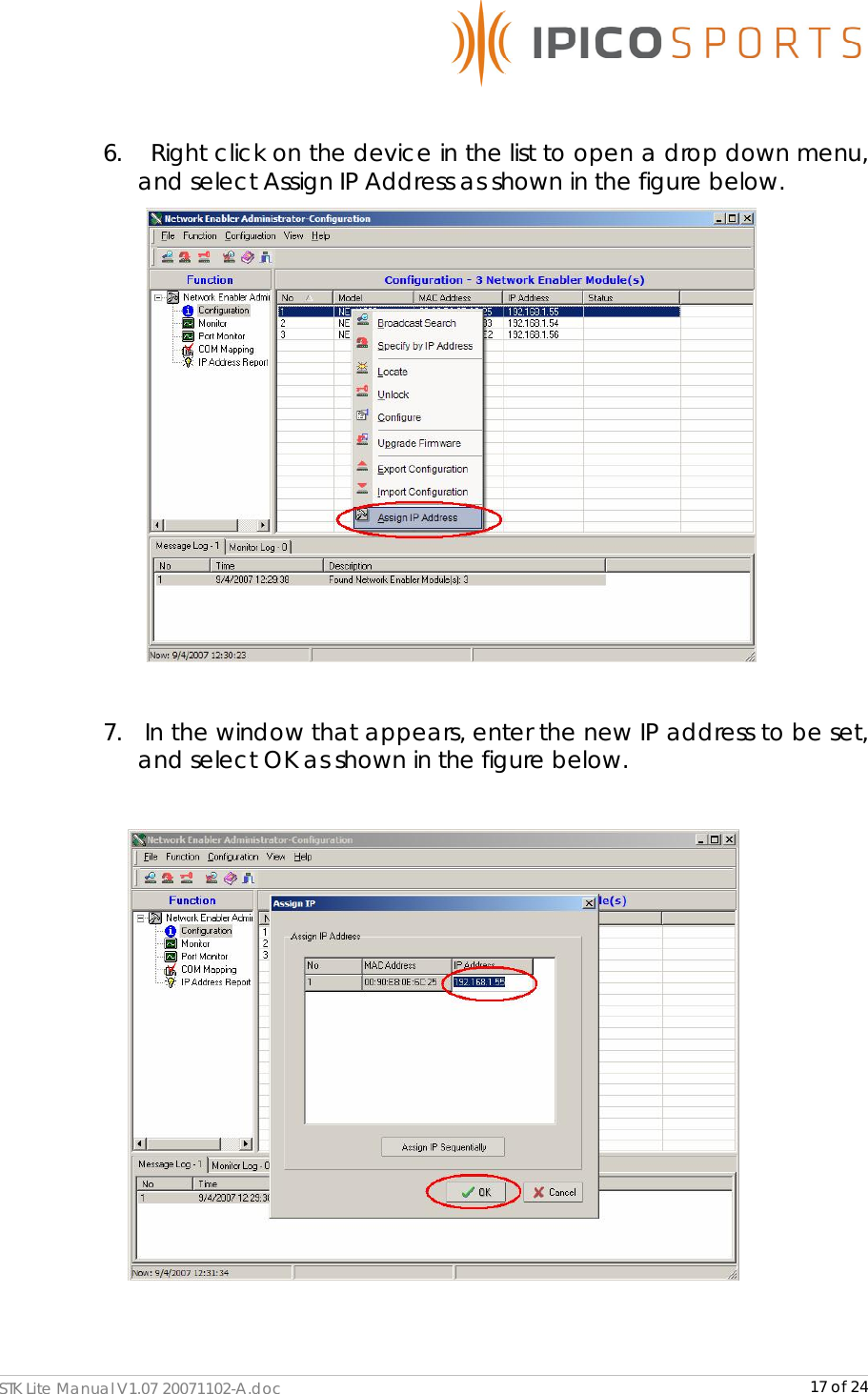      STK Lite Manual V1.07 20071102-A.doc     17 of 24  6.   Right click on the device in the list to open a drop down menu, and select Assign IP Address as shown in the figure below.   7.  In the window that appears, enter the new IP address to be set, and select OK as shown in the figure below.    