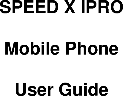          SPEED X IPRO Mobile Phone User Guide 