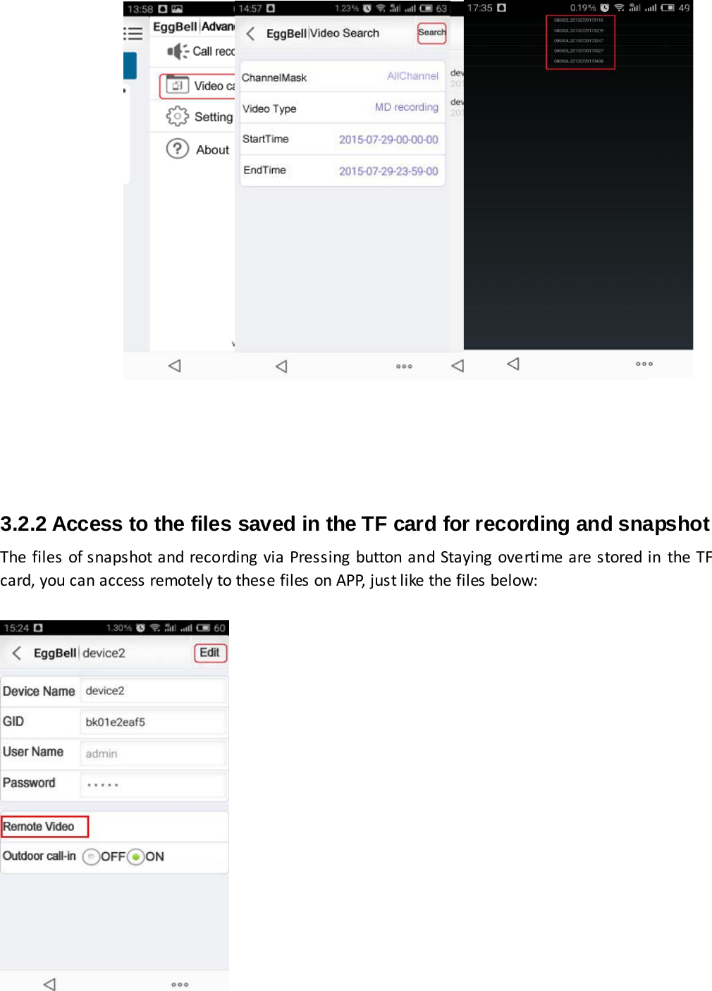 3.2.2 Access to the files saved in the TF card for recording and snapshot The files of snapshot and recording via Pressing button and Staying overti me are stored in the TF card, you can access remotely to these files on APP, just like the files below: 