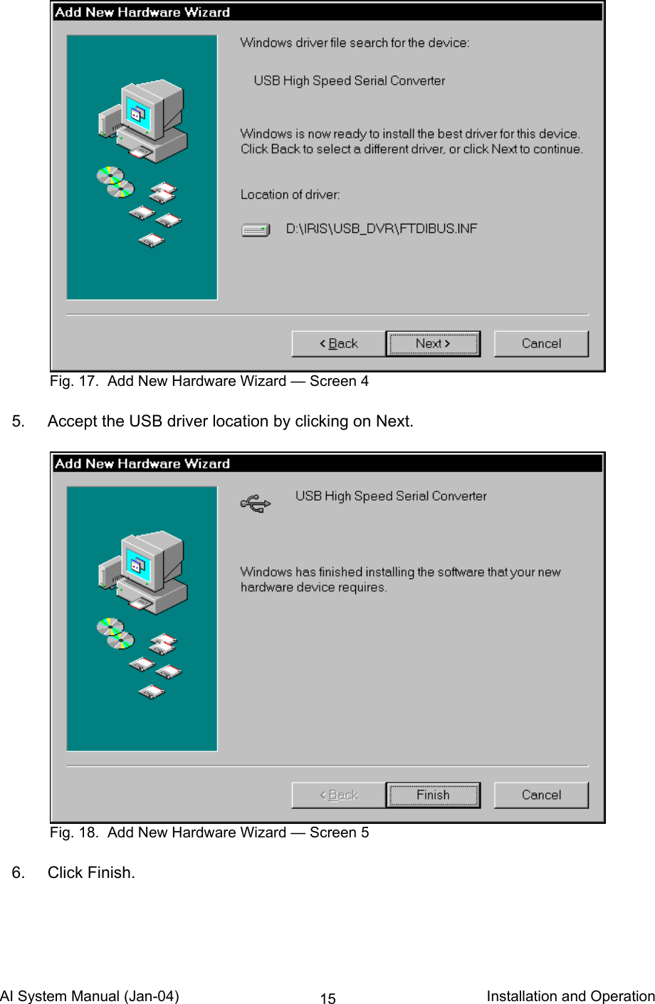 AI System Manual (Jan-04)                                                                           Installation and Operation 15    5.  Accept the USB driver location by clicking on Next.    6. Click Finish.  Fig. 17.  Add New Hardware Wizard — Screen 4 Fig. 18.  Add New Hardware Wizard — Screen 5