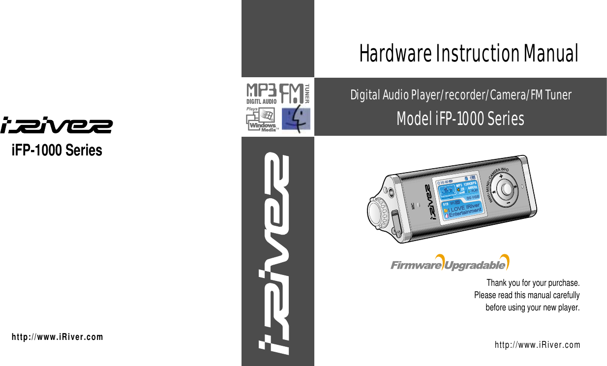 iFP-1000 Serieshttp://www.iRiver.comHardware Instruction ManualThank you for your purchase.Please read this manual carefullybefore using your new player.http://www.iRiver.comDigital Audio Player/recorder/Camera/FM TunerModel iFP-1000 Series