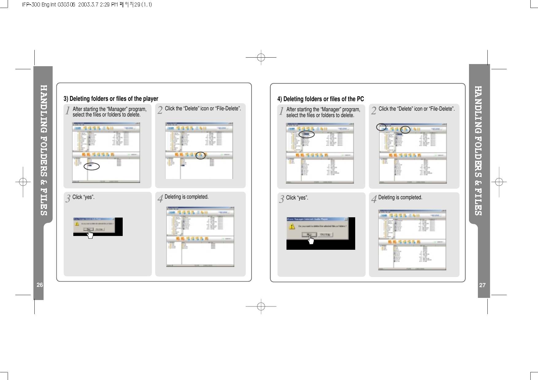27263) Deleting folders or files of the playerAfter starting the “Manager” program,select the files or folders to delete. Click the “Delete” icon or “File-Delete”.Deleting is completed.4) Deleting folders or files of the PCAfter starting the “Manager” program,select the files or folders to delete.Deleting is completed.Click the “Delete” icon or “File-Delete”.Click “yes”.Click “yes”.