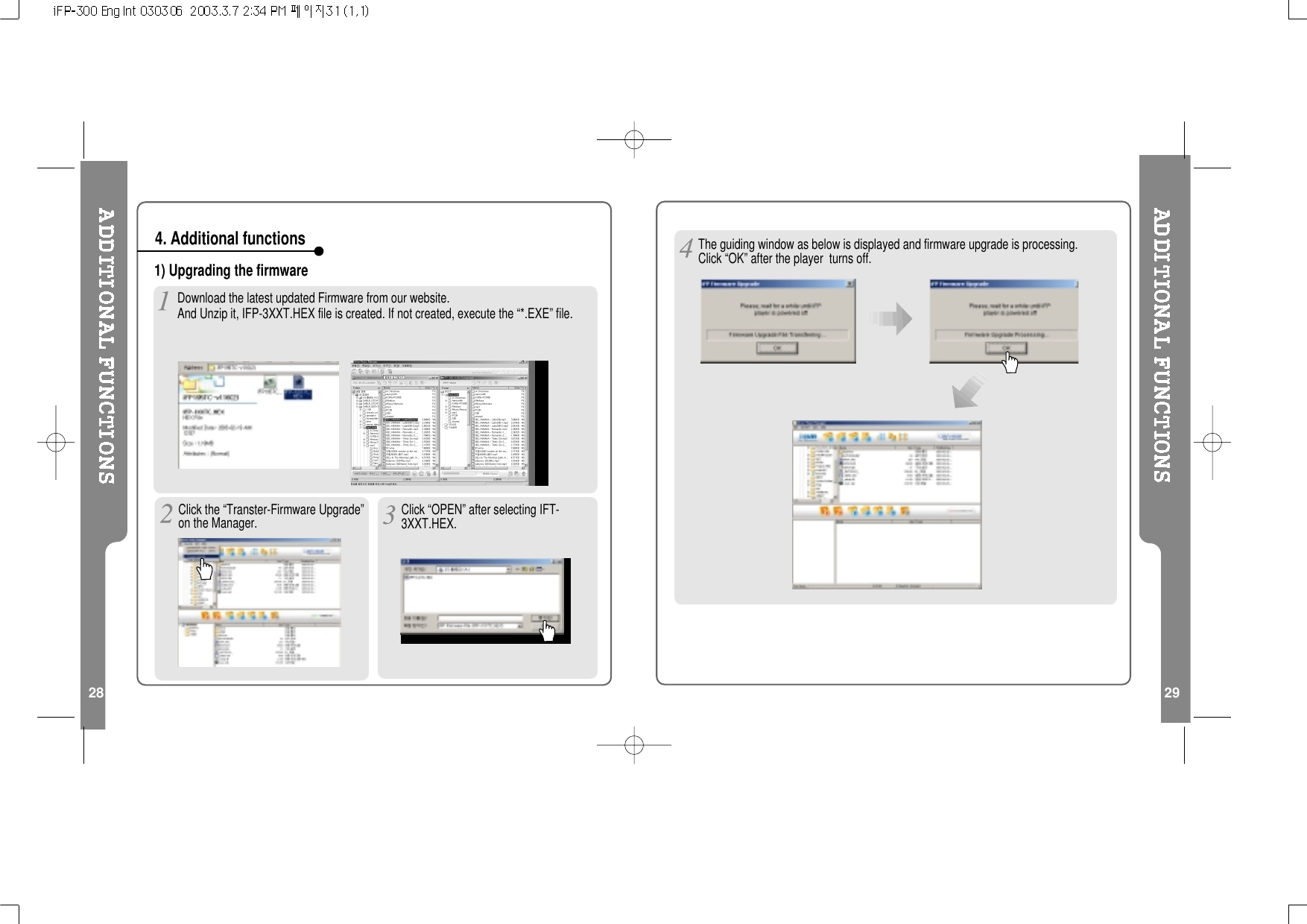 291) Upgrading the firmwareDownload the latest updated Firmware from our website.And Unzip it, IFP-3XXT.HEX file is created. If not created, execute the “*.EXE” file.4. Additional functions28Click the “Transter-Firmware Upgrade”on the Manager. Click “OPEN” after selecting IFT-3XXT.HEX.The guiding window as below is displayed and firmware upgrade is processing.Click “OK” after the player turns off.