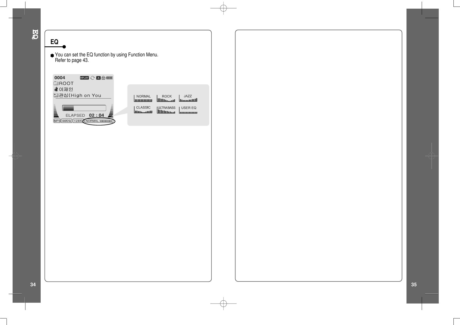 You can set the EQ function by using Function Menu.Refertopage43.EQ34 35