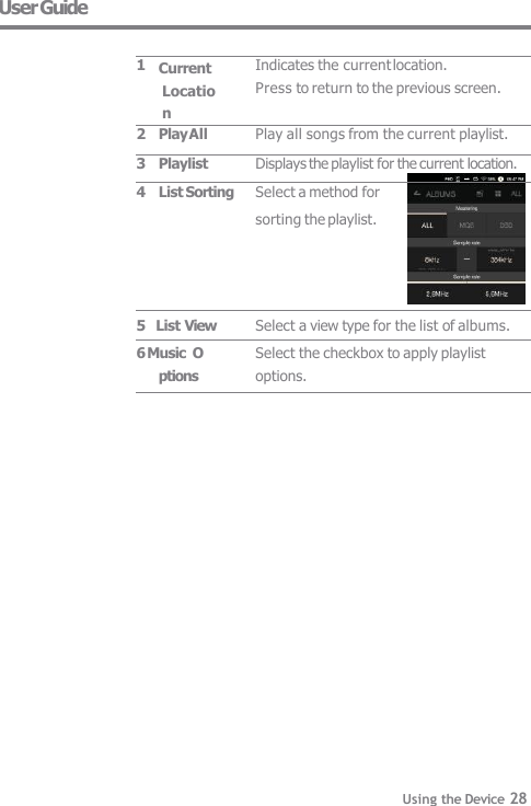 User Guide Select a view type for the list of albums. Using the Device 28 Select the checkbox to apply playlist   options. 1 Current  Location Indicates the current location. Press to return to the previous screen. 2 Play All Play all songs from the current playlist. 3 Playlist Displays the playlist for the current location. 4 List Sorting Select a method for sorting the playlist. 5    List View 6 Music  Options 