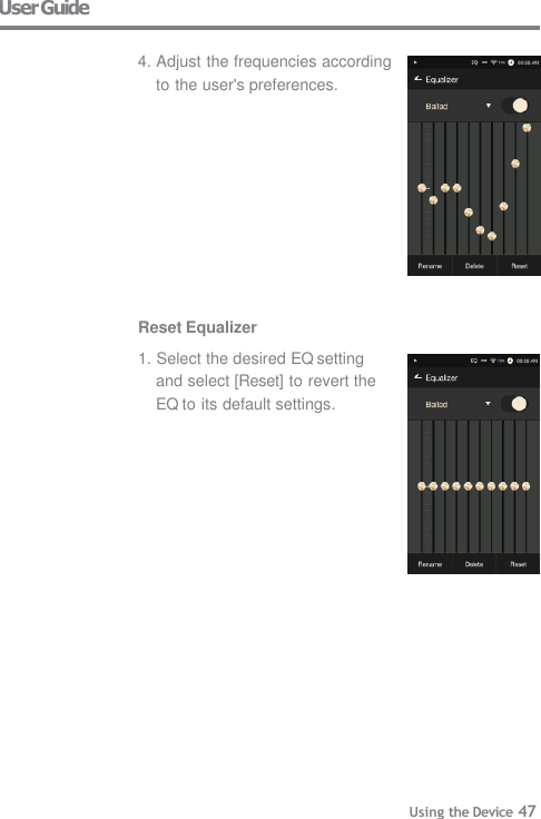 Reset Equalizer 1. Select the desired EQ setting  and select [Reset] to revert the  EQ to its default settings. Using the Device 47 User Guide  4. Adjust the frequencies according  to the user&apos;s preferences. 