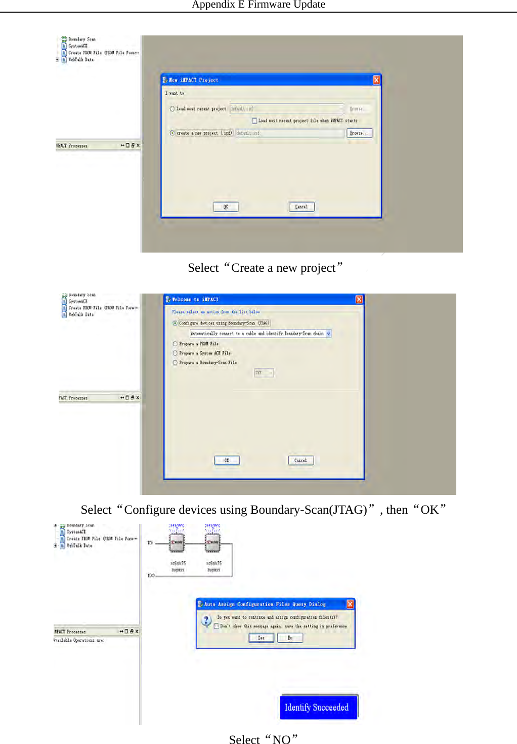 Appendix E Firmware Update 64 ServiceOffice:Tel:+862150720560E‐mail:service@iraychina.comSelect“Create a new project” Select“Configure devices using Boundary-Scan(JTAG)”, then“OK” Select“NO” 