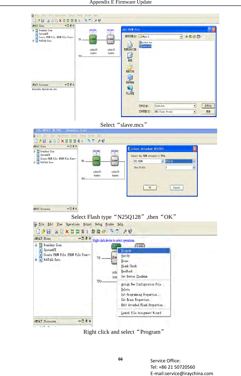 Appendix E Firmware Update 66 ServiceOffice:Tel:+862150720560E‐mail:service@iraychina.comSelect“slave.mcs” Select Flash type“N25Q128”,then“OK” Right click and select“Program” 
