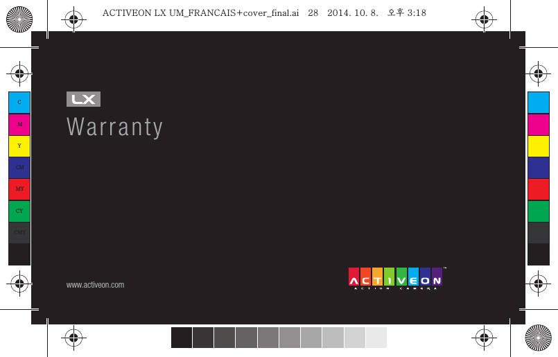 Warrantywww.activeon.comCMYCMMYCYCMYKACTIVEON LX UM_FRANCAIS+cover_final.ai   28   2014. 10. 8.   오후 3:18ACTIVEON LX UM_FRANCAIS+cover_final.ai   28   2014. 10. 8.   오후 3:18