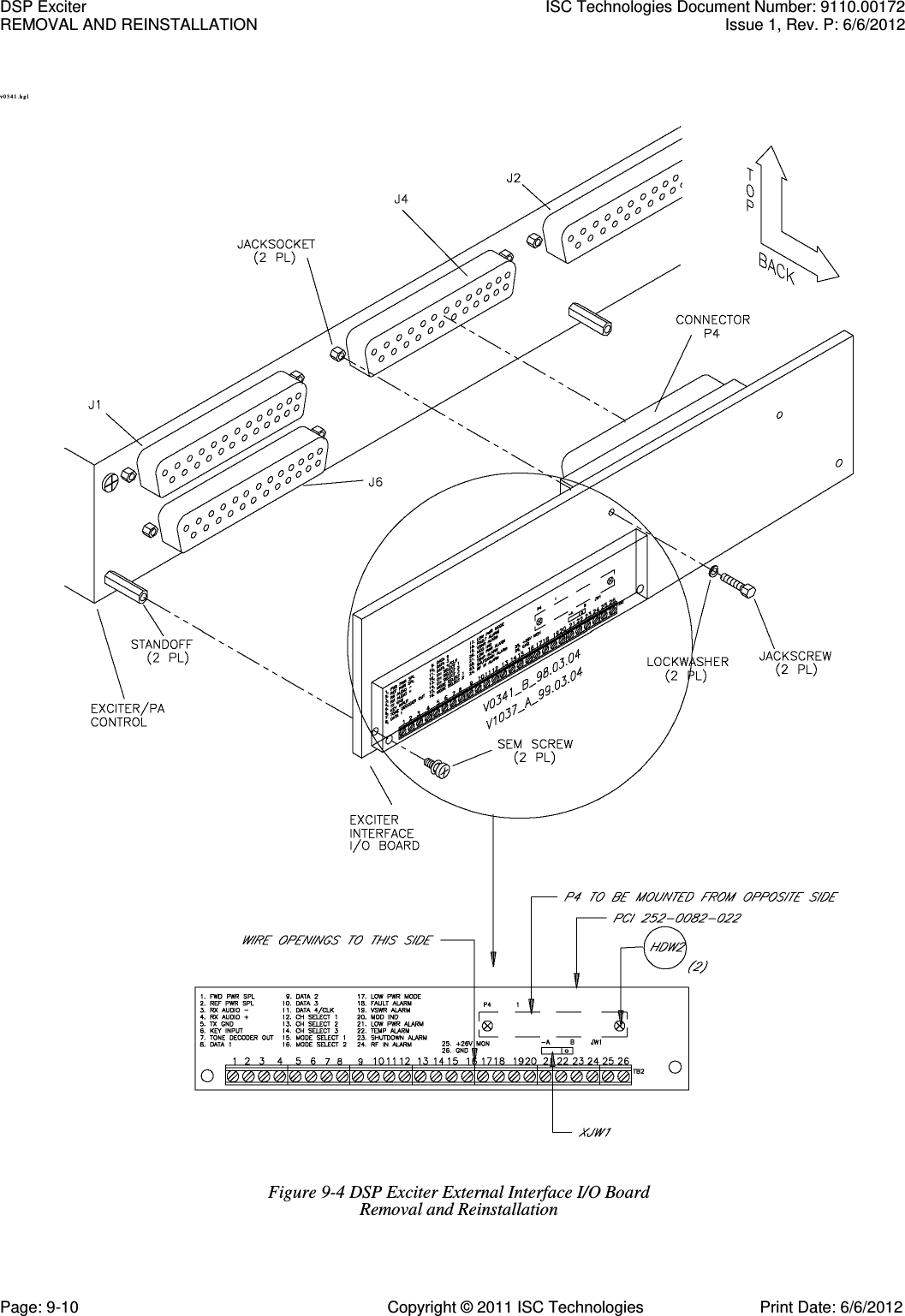   v 0 3 4 1 . hg l   Figure 9-4 DSP Exciter External Interface I/O Board Removal and Reinstallation DSP Exciter  ISC Technologies Document Number: 9110.00172 REMOVAL AND REINSTALLATION  Issue 1, Rev. P: 6/6/2012 Page: 9-10  Copyright © 2011 ISC Technologies  Print Date: 6/6/2012 