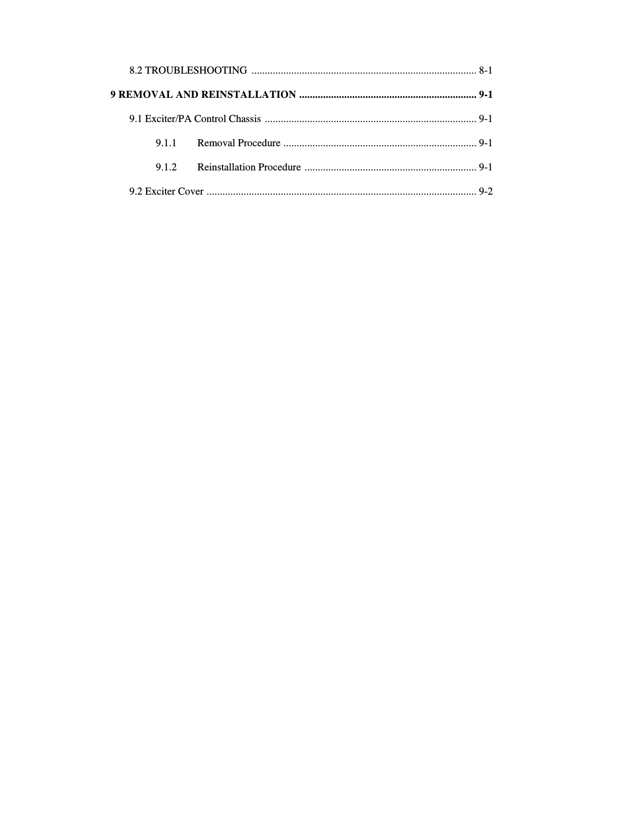    8.2 TROUBLESHOOTING  ..................................................................................... 8-1  9 REMOVAL AND REINSTALLATION  ................................................................... 9-1  9.1 Exciter/PA Control Chassis  ................................................................................ 9-1  9.1.1  Removal Procedure  ......................................................................... 9-1  9.1.2  Reinstallation Procedure  ................................................................. 9-1  9.2 Exciter Cover  ...................................................................................................... 9-2 