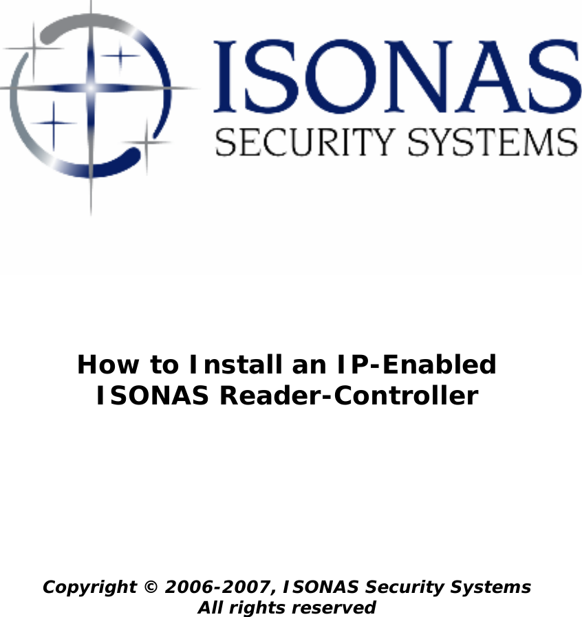      How to Install an IP-Enabled  ISONAS Reader-Controller          Copyright © 2006-2007, ISONAS Security Systems All rights reserved  