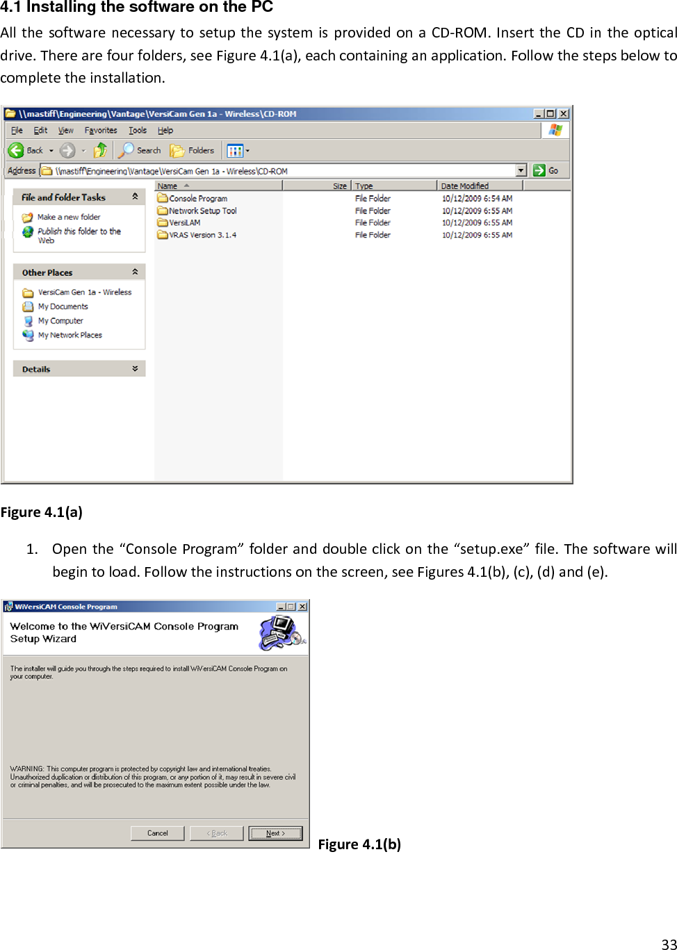 4.1 Installing the software on the PC AllthesoftwarenecessarytosetupthesystemisprovidedonaCD‐ROM.InserttheCDintheopticaldrive.Therearefourfolders,seeFigure4.1(a),eachcontaininganapplication.Followthestepsbelowtocompletetheinstallation.Figure4.1(a)1. Openthe“ConsoleProgram”folderanddoubleclickonthe“setup.exe”file.Thesoftwarewillbegintoload.Followtheinstructionsonthescreen,seeFigures4.1(b),(c),(d)and(e).Figure4.1(b)33