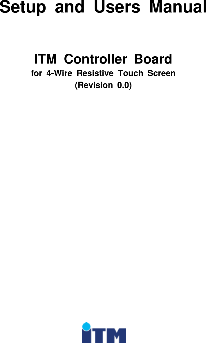 Setup and Users ManualITM Controller Boardfor 4-Wire Resistive Touch Screen(Revision 0.0)