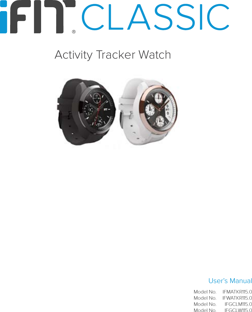 User’s ManualActivity Tracker WatchIFMATKR115.0IFWATKR115.0IFGCLM115.0IFGCLW115.0Model No.Model No.Model No.Model No.