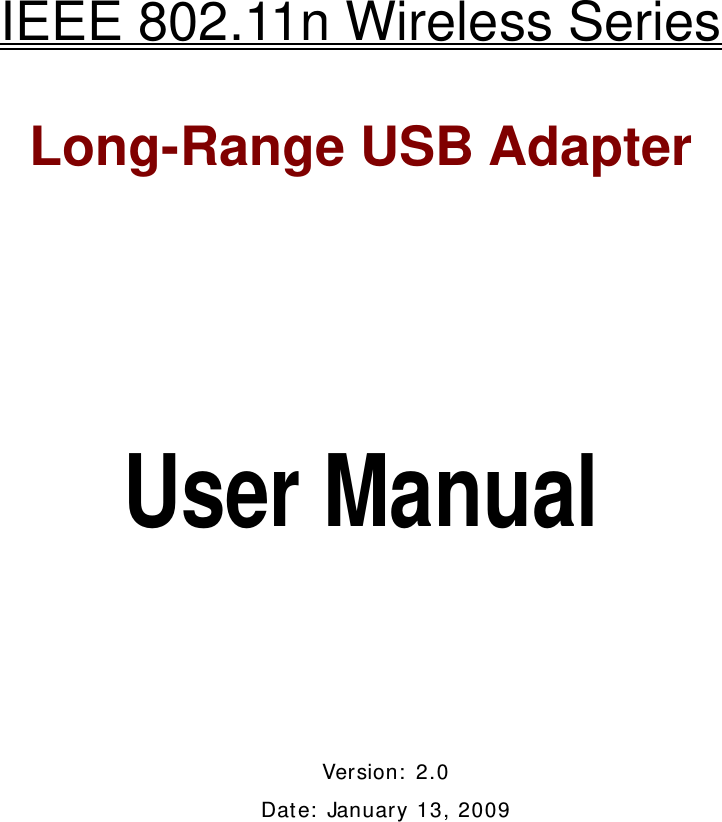    IEEE 802.11n Wireless Series Long-Range USB Adapter         User Manual      Ver sion :  2 . 0  Dat e:  January 13, 2009
