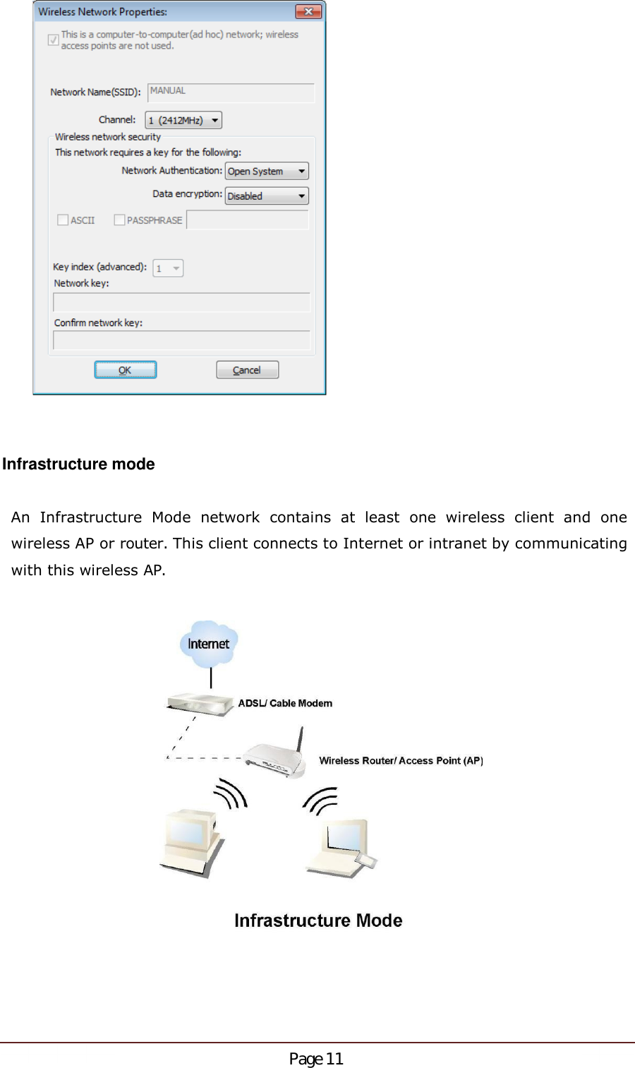Infrastructure modeAn  Infrastructure  Mode  network  contains  at  least  one  wireless  client  and  onewireless AP or router. This client connects to Internet or intranet by communicatingwith this wireless AP.Page 11