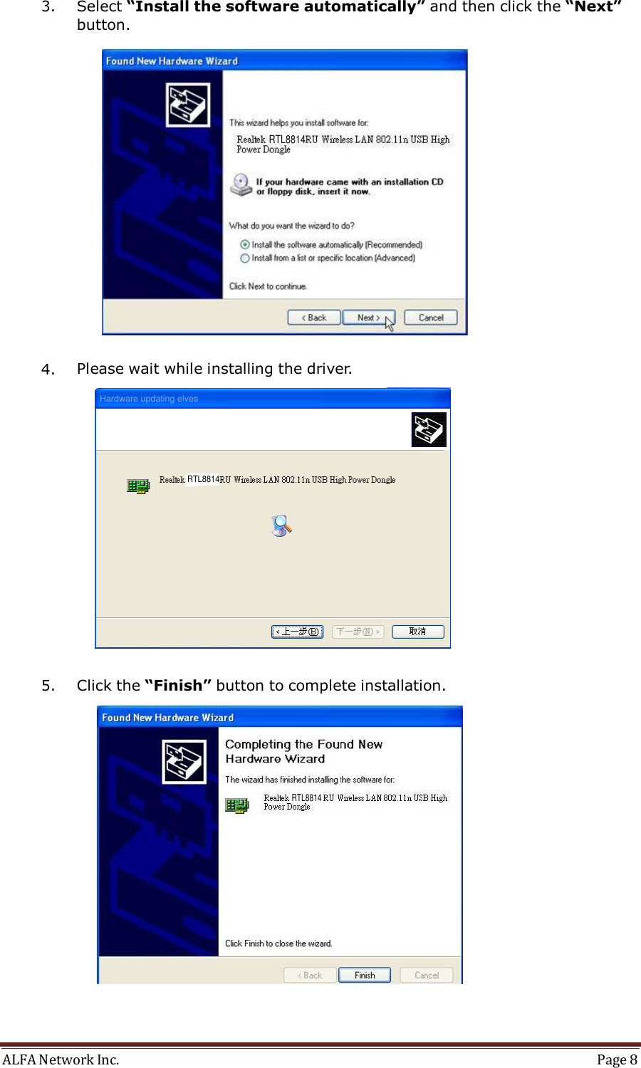 ALFA Network Inc.  Page 8   3. Select “Install the software automatically” and then click the “Next” button.     4. Please wait while installing the driver.     5. Click the “Finish” button to complete installation.   Hardware updating elvesRTL8814RTL8814RTL8814