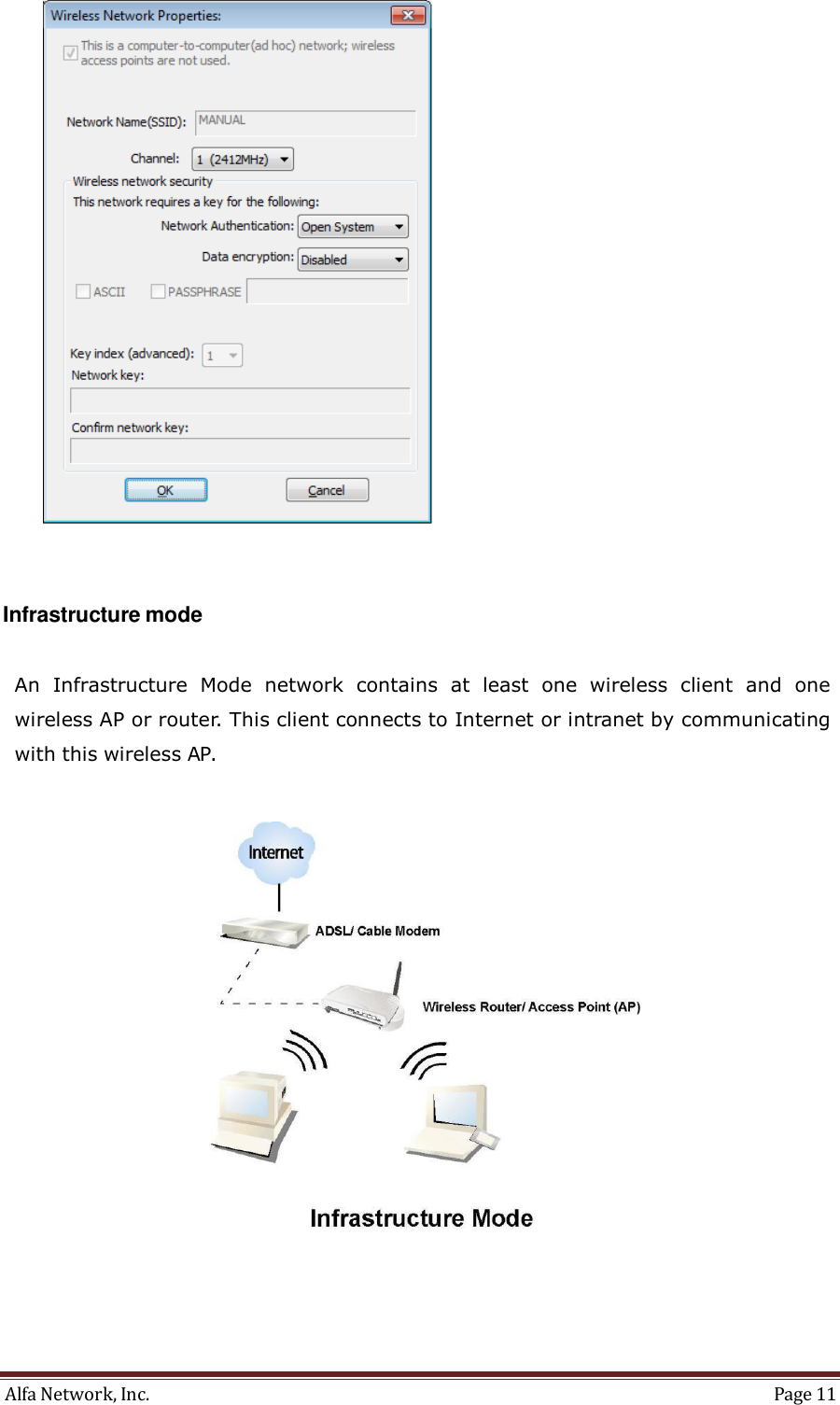 Alfa Network, Inc.  Page 11        Infrastructure mode   An  Infrastructure  Mode  network  contains  at  least  one  wireless  client  and  one wireless AP or router. This client connects to Internet or intranet by communicating with this wireless AP.    