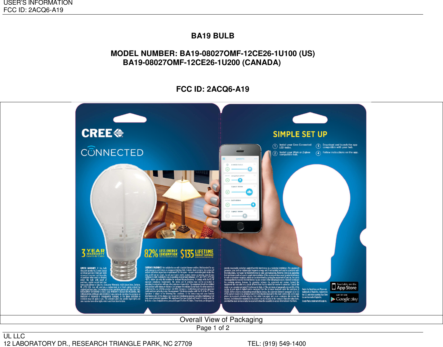 USER’S INFORMATION   FCC ID: 2ACQ6-A19       Page 1 of 2 UL LLC     12 LABORATORY DR., RESEARCH TRIANGLE PARK, NC 27709  TEL: (919) 549-1400 BA19 BULB  MODEL NUMBER: BA19-08027OMF-12CE26-1U100 (US) BA19-08027OMF-12CE26-1U200 (CANADA)   FCC ID: 2ACQ6-A19   Overall View of Packaging 