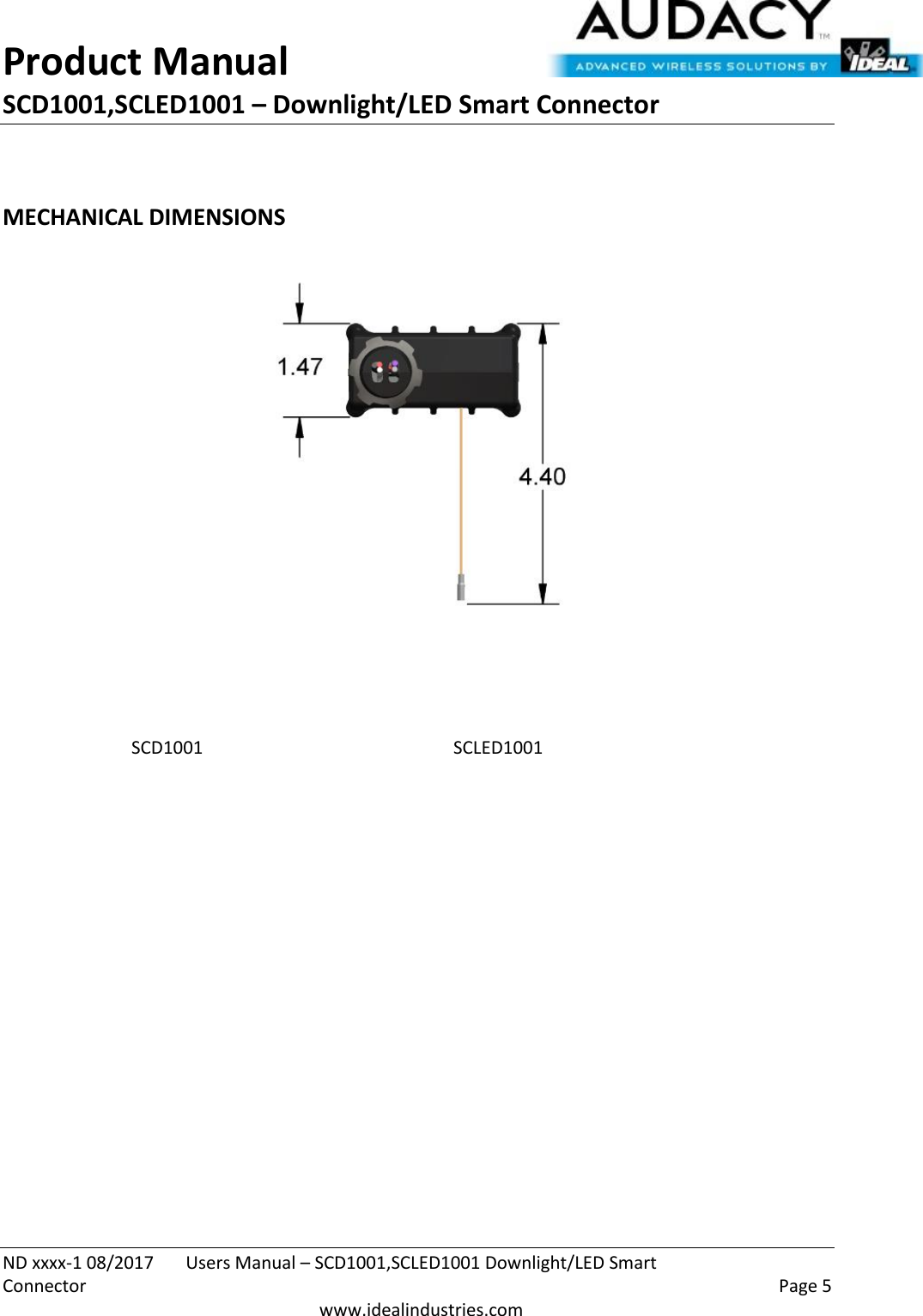 Product Manual SCD1001,SCLED1001 – Downlight/LED Smart Connector  ND xxxx-1 08/2017  Users Manual – SCD1001,SCLED1001 Downlight/LED Smart Connector    Page 5  www.idealindustries.com  MECHANICAL DIMENSIONS     SCD1001        SCLED1001 