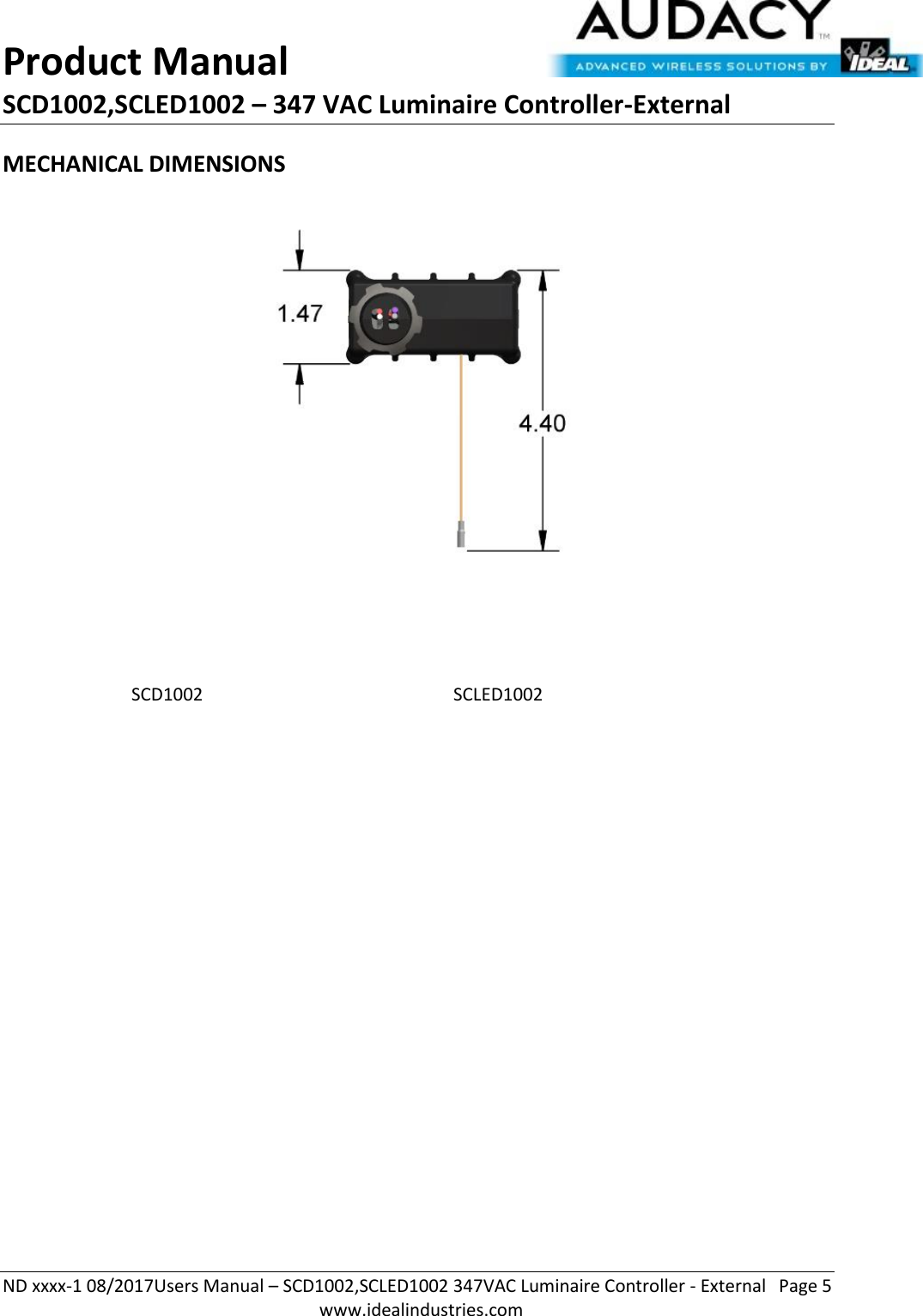 Product Manual SCD1002,SCLED1002 – 347 VAC Luminaire Controller-External  ND xxxx-1 08/2017Users Manual – SCD1002,SCLED1002 347VAC Luminaire Controller - External  Page 5  www.idealindustries.com MECHANICAL DIMENSIONS     SCD1002        SCLED1002 