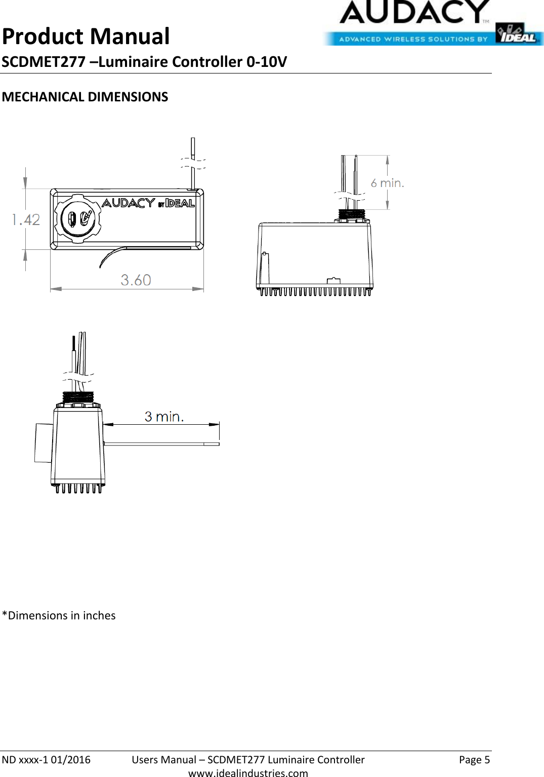 Product Manual SCDMET277 –Luminaire Controller 0-10V  ND xxxx-1 01/2016  Users Manual – SCDMET277 Luminaire Controller  Page 5  www.idealindustries.com MECHANICAL DIMENSIONS       *Dimensions in inches   